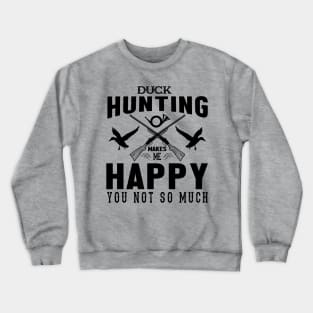 DUCK HUNTING MAKES ME HAPPY Crewneck Sweatshirt